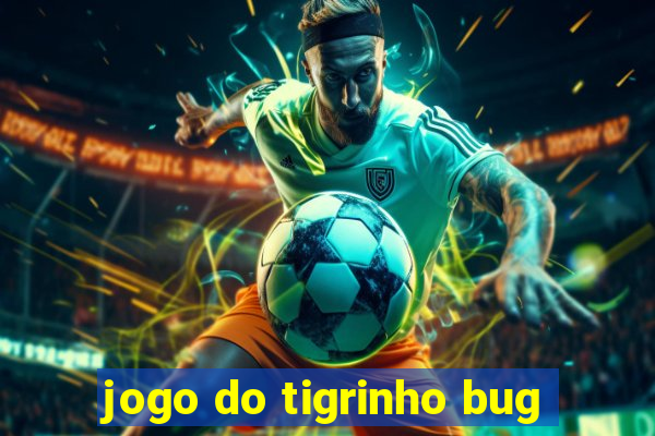 jogo do tigrinho bug