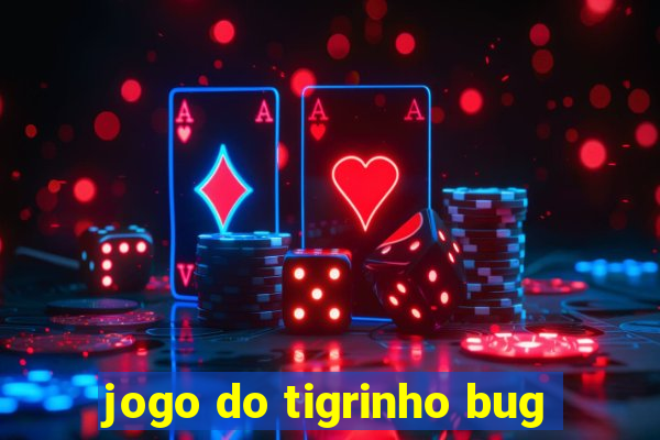 jogo do tigrinho bug