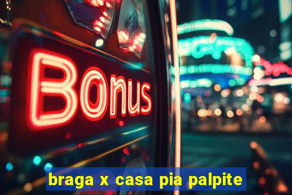 braga x casa pia palpite