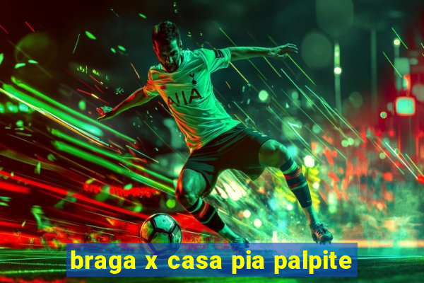 braga x casa pia palpite