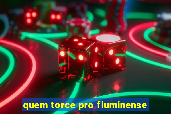 quem torce pro fluminense