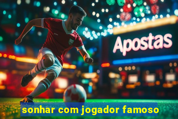 sonhar com jogador famoso