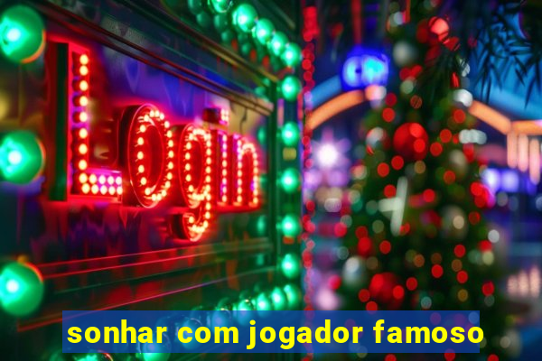 sonhar com jogador famoso