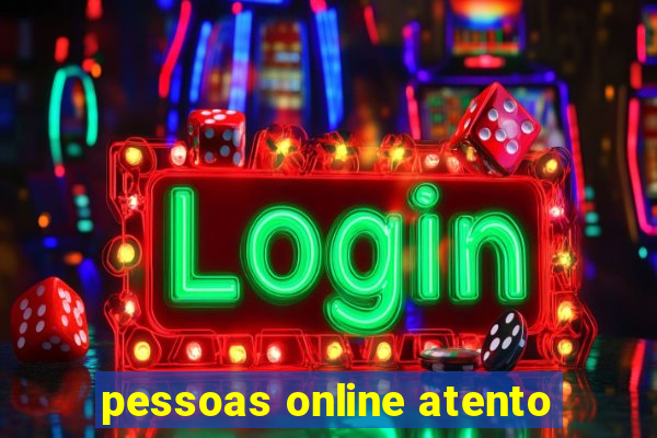 pessoas online atento