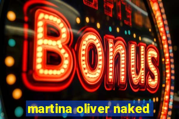 martina oliver naked