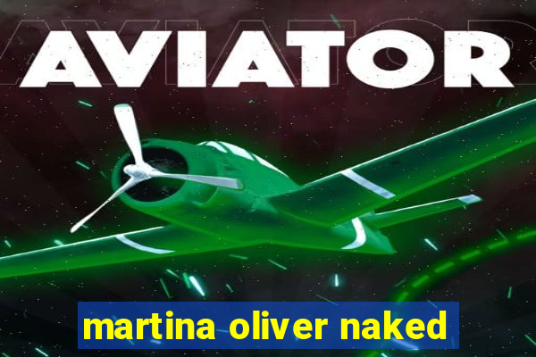 martina oliver naked