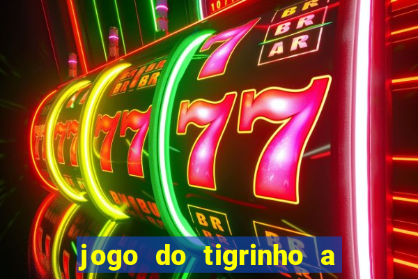 jogo do tigrinho a partir de r$ 1