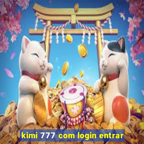 kimi 777 com login entrar