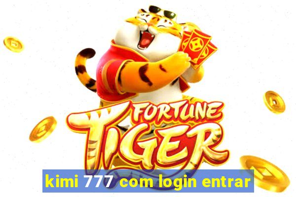 kimi 777 com login entrar