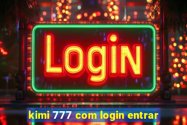 kimi 777 com login entrar