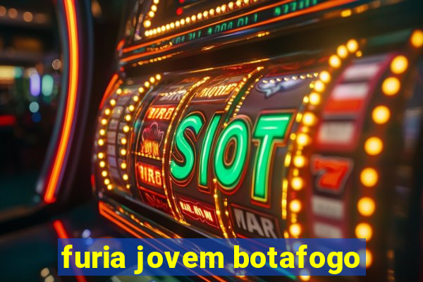 furia jovem botafogo