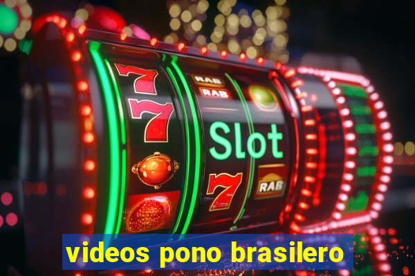 videos pono brasilero