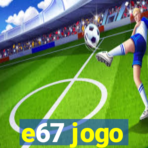 e67 jogo