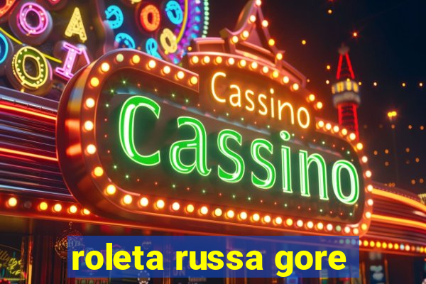 roleta russa gore