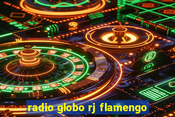 radio globo rj flamengo