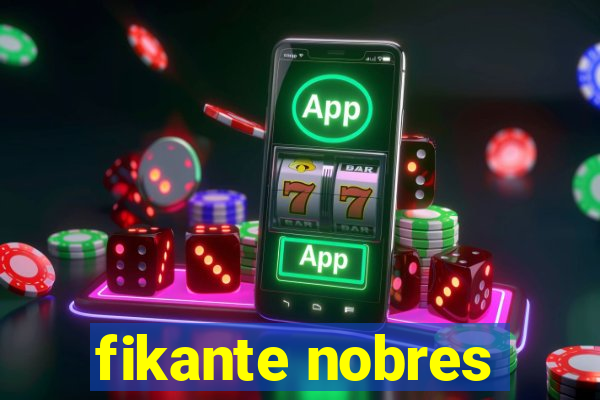 fikante nobres