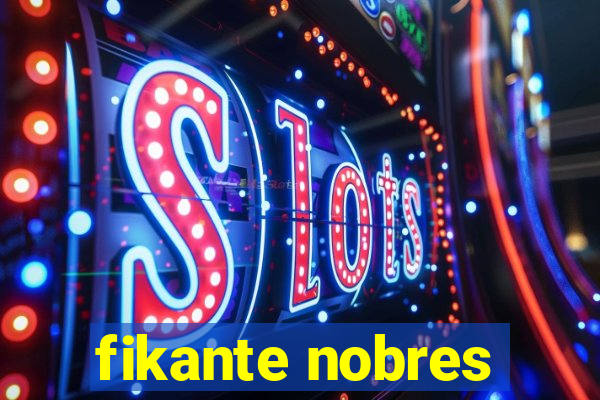 fikante nobres