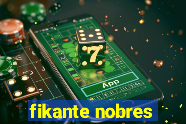 fikante nobres