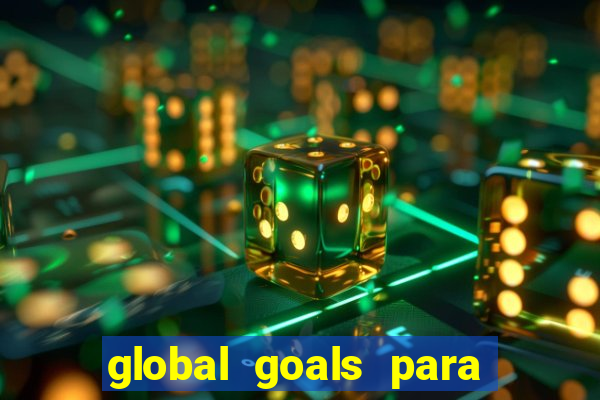 global goals para que serve