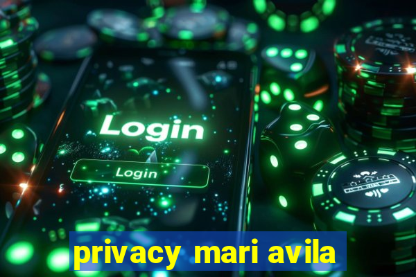 privacy mari avila