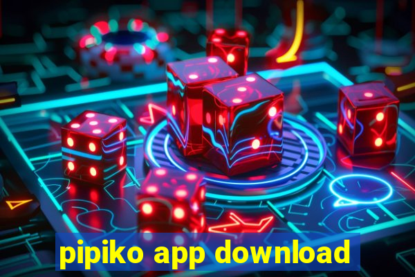 pipiko app download