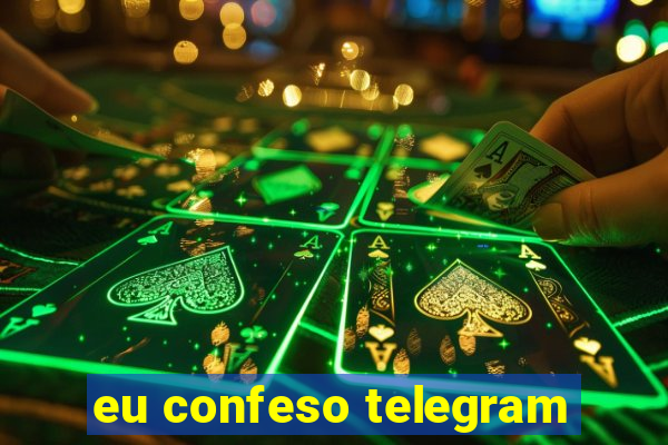 eu confeso telegram