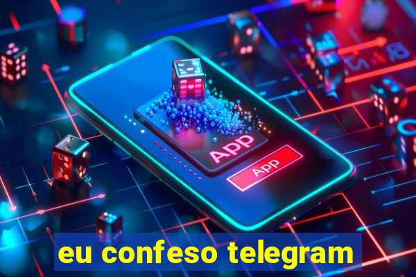 eu confeso telegram