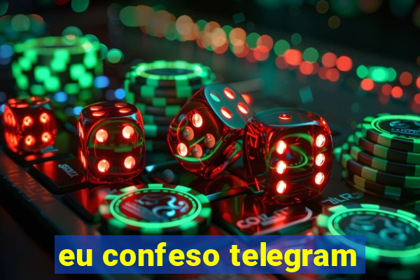 eu confeso telegram