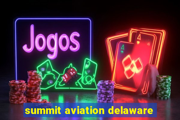 summit aviation delaware