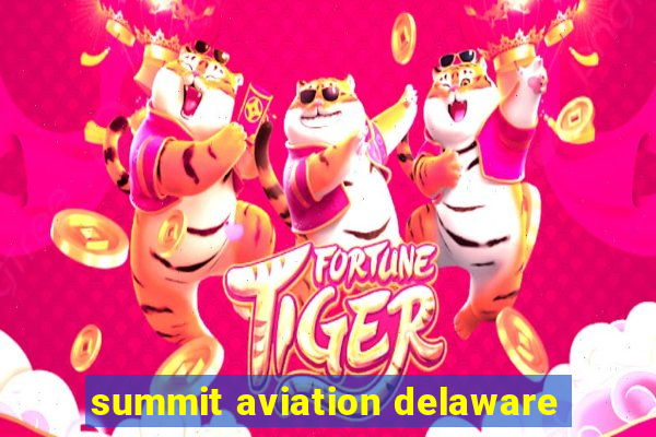 summit aviation delaware