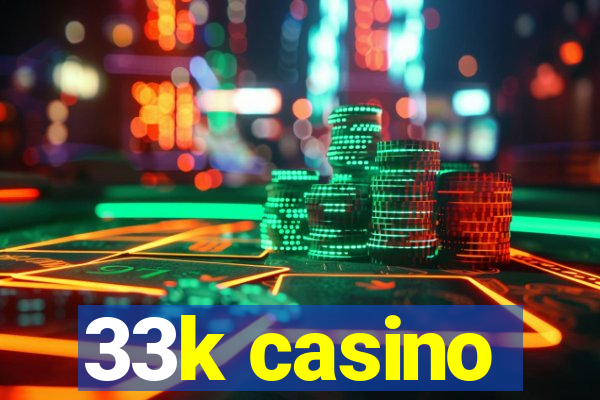 33k casino