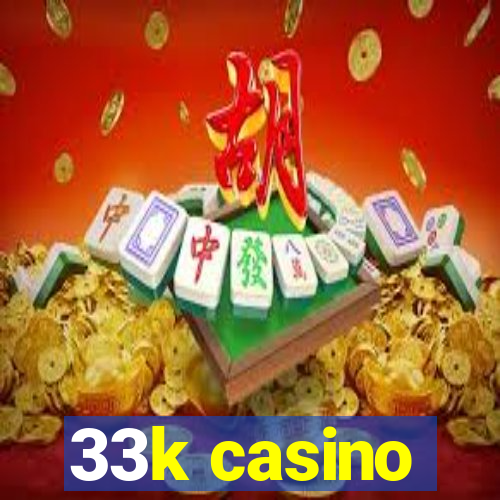 33k casino