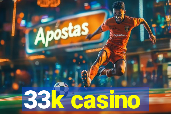 33k casino