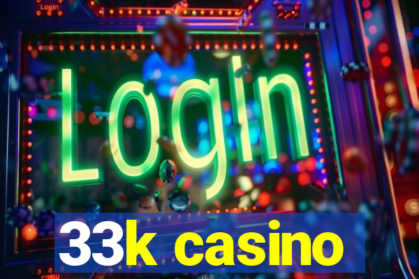 33k casino