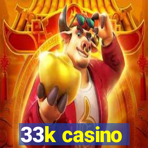 33k casino