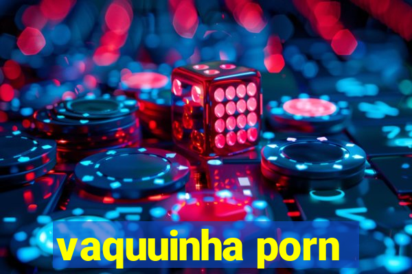 vaquuinha porn