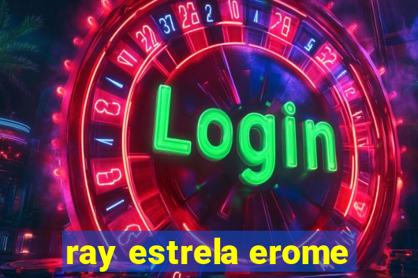 ray estrela erome