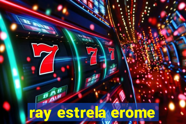 ray estrela erome