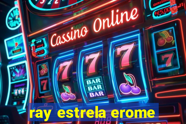 ray estrela erome