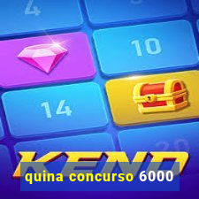 quina concurso 6000