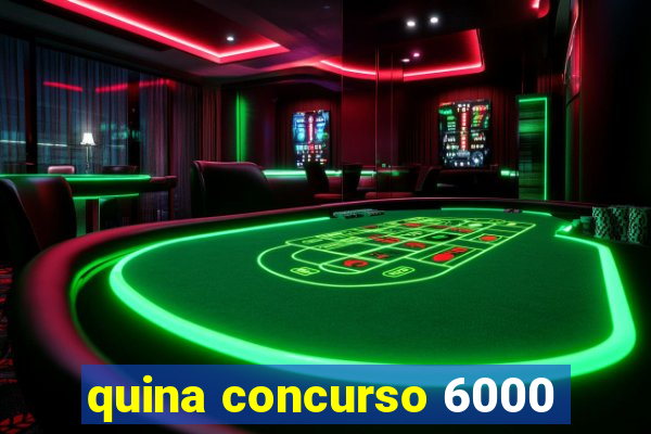 quina concurso 6000