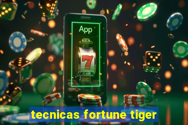 tecnicas fortune tiger