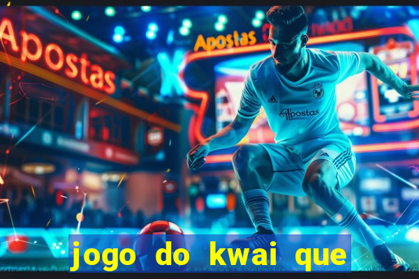 jogo do kwai que ganha dinheiro