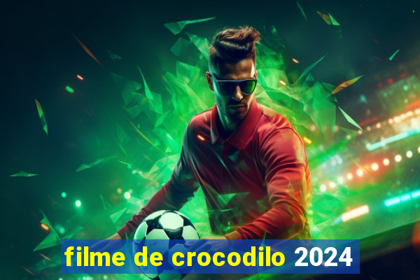 filme de crocodilo 2024