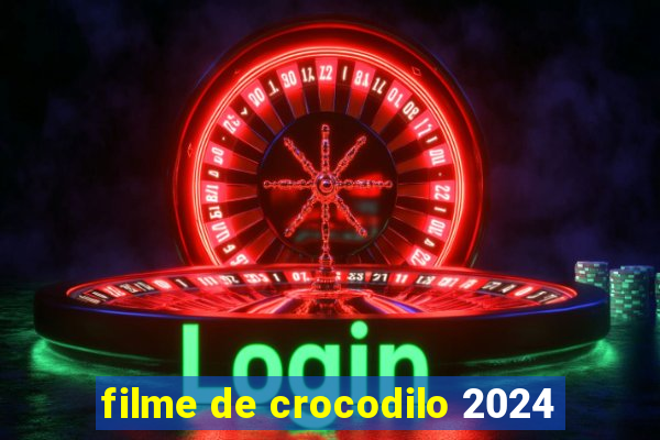 filme de crocodilo 2024