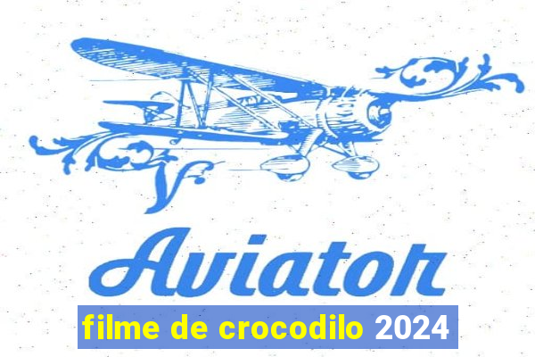 filme de crocodilo 2024