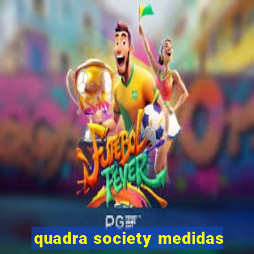 quadra society medidas