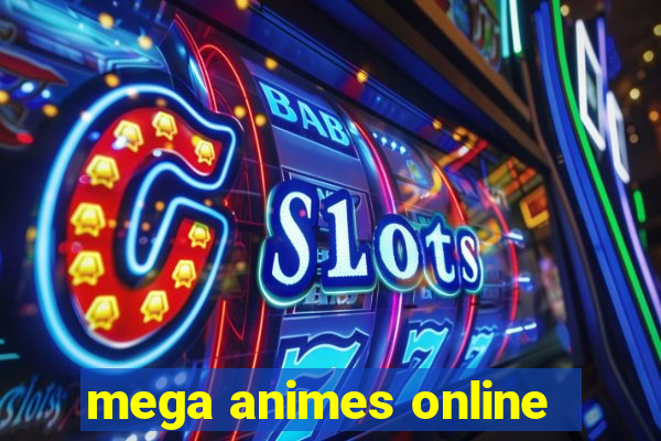 mega animes online