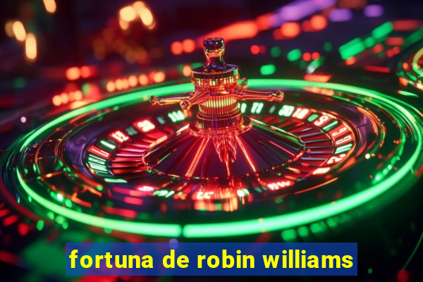 fortuna de robin williams