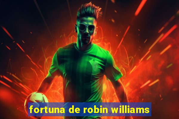 fortuna de robin williams